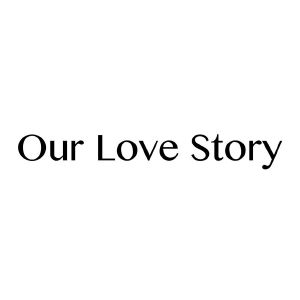our love story