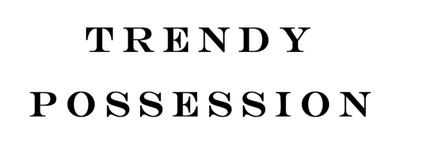 trendy possession