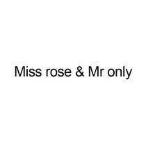 MISS ROSE&MR ONLY