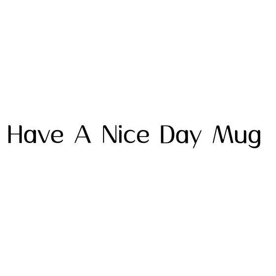 have a  em>nice /em> day mug