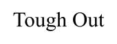 tough out