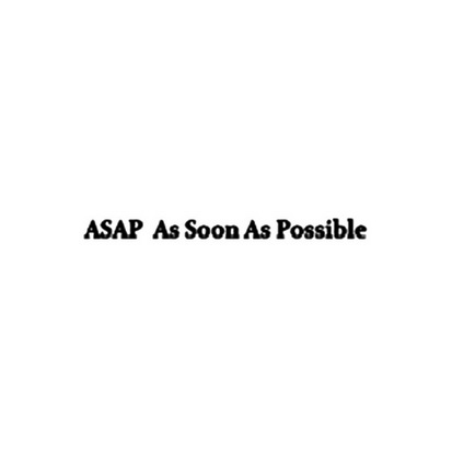 asap as soon as possible