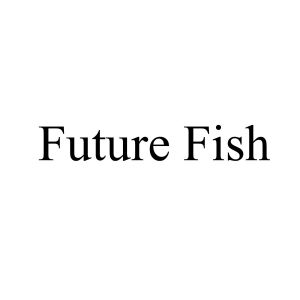 FUTURE FISH