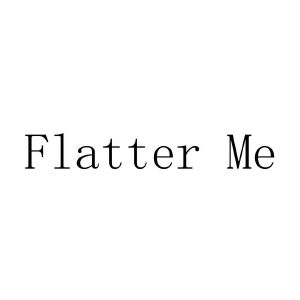 flatter me