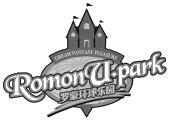 DREAM FANTASY PLEASURE ROMON U·PARK 罗蒙环球乐园