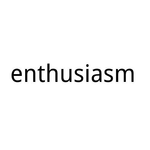 enthusiasm