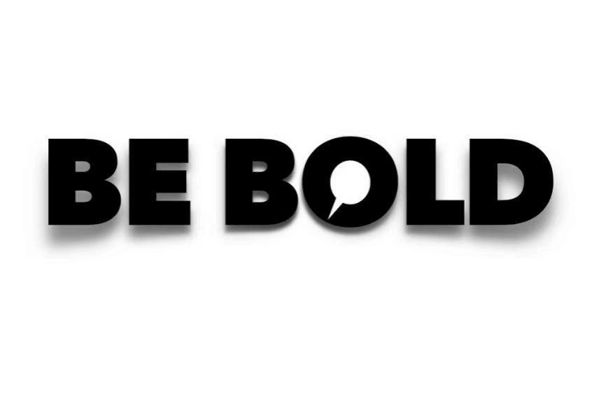 be bold