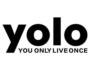 yolo you only live once