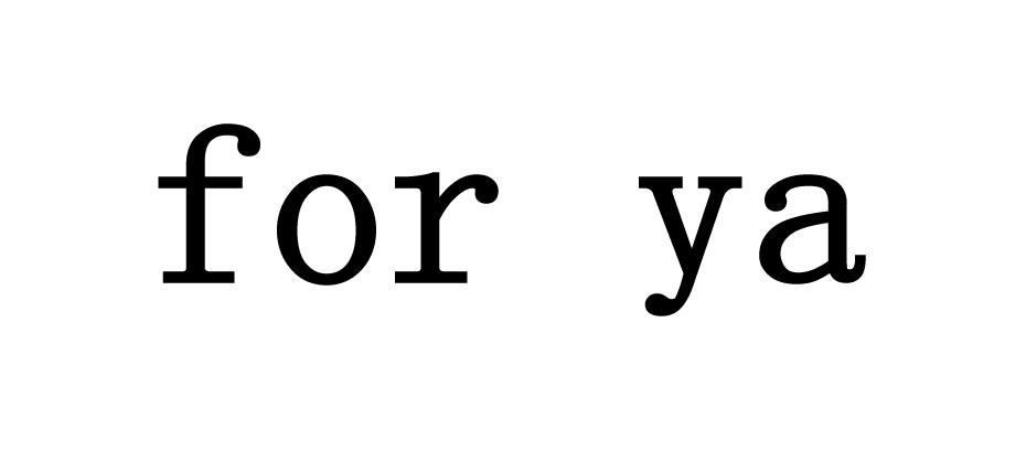 for ya