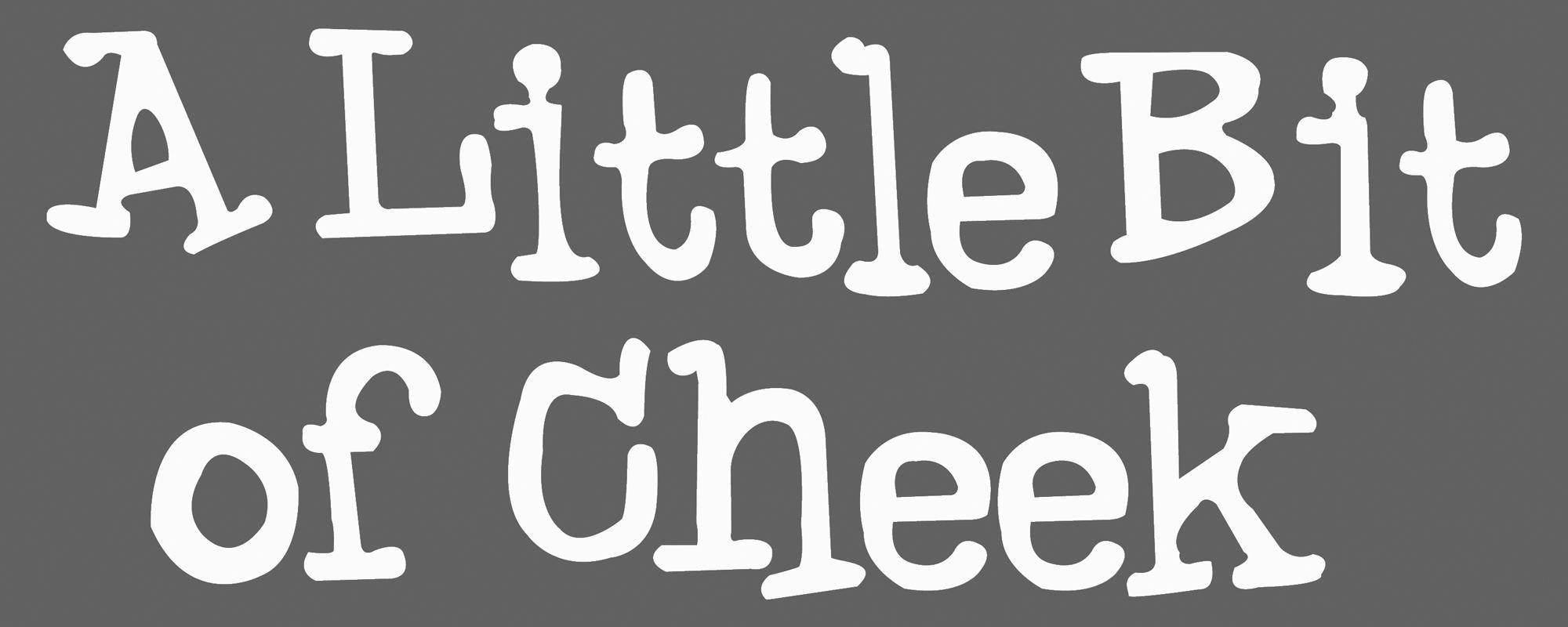 a little bit of cheek