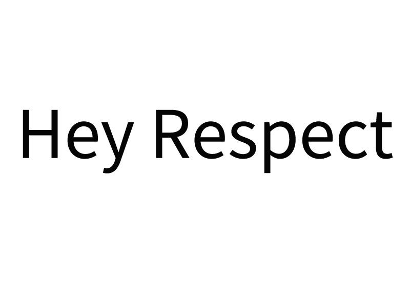 hey respect