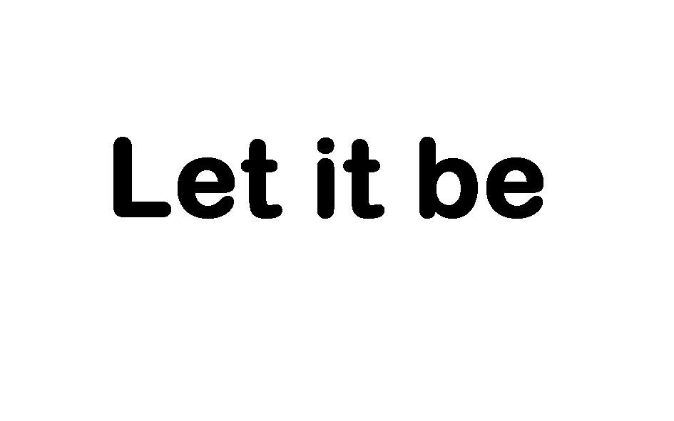 let it be
