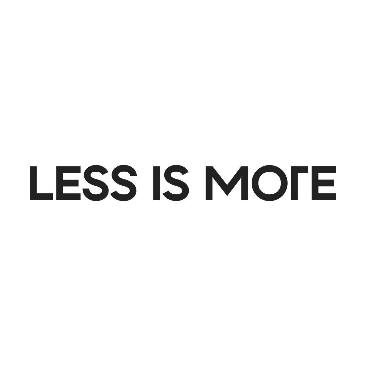 less is more