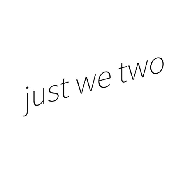 just we two