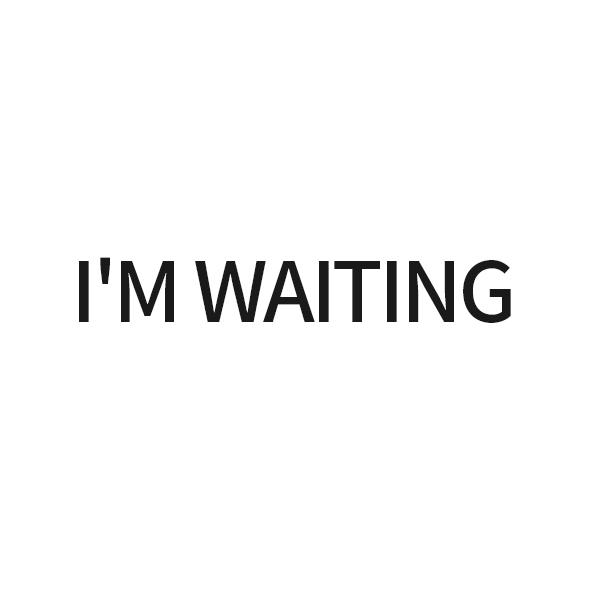 i m waiting