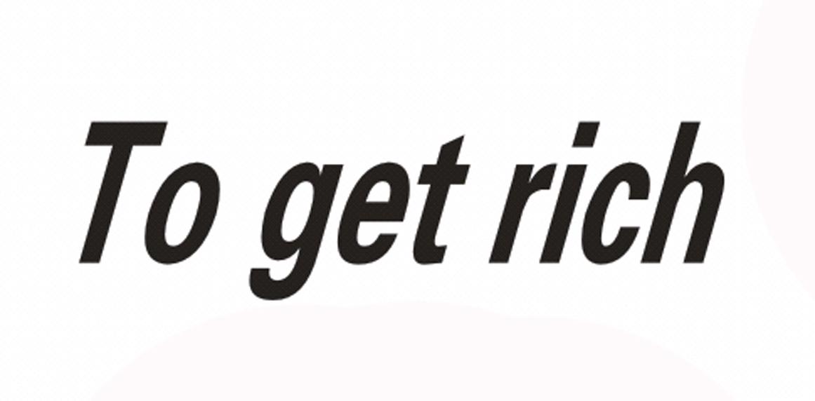 to get rich