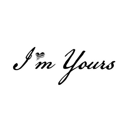 im yours