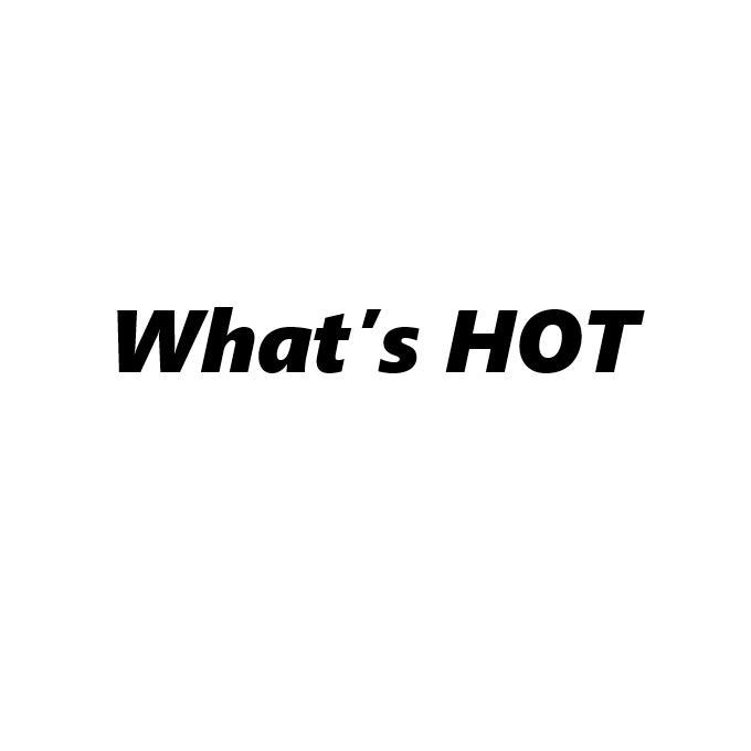 whats hot